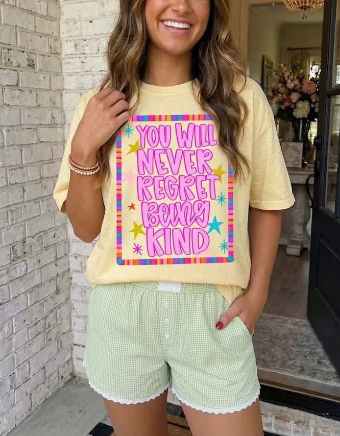 You Will Never Regret Being Kind Tee
