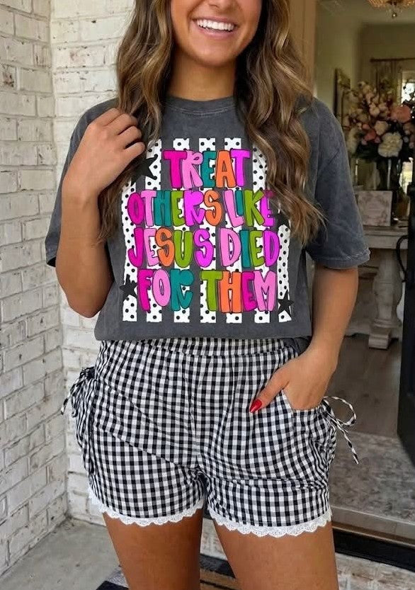 Treat Others Like Jesus Died For The Tee