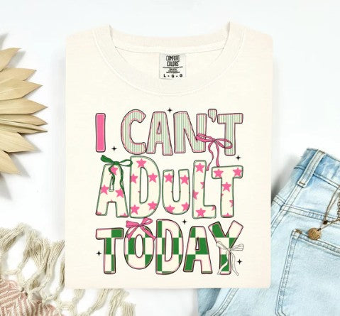 I Can't Adult Today Tee