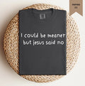 I Could Be Meaner Tee